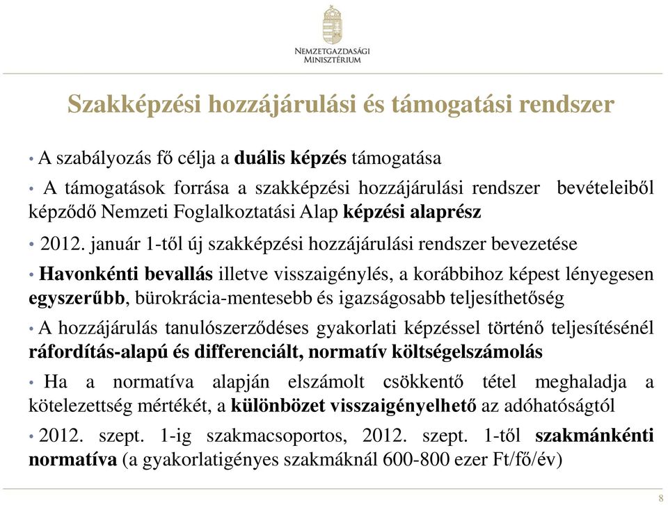 január 1-től új szakképzési hozzájárulási rendszer bevezetése Havonkénti bevallás illetve visszaigénylés, a korábbihoz képest lényegesen egyszerűbb, bürokrácia-mentesebb és igazságosabb