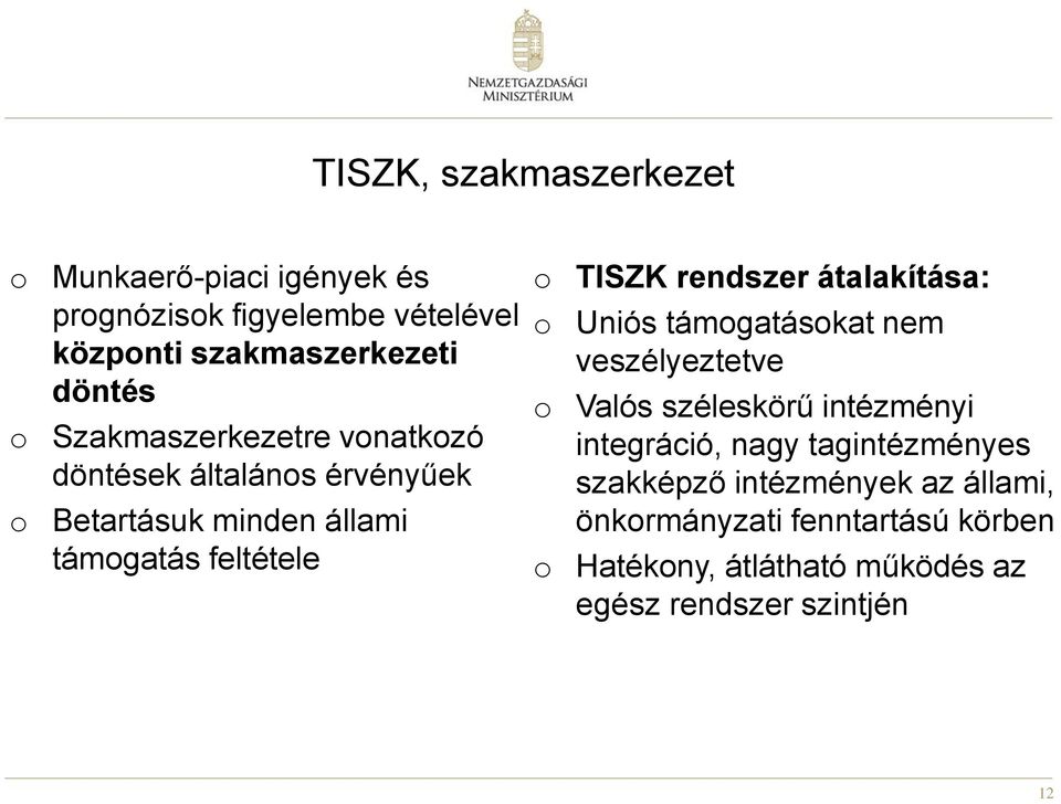 átalakítása: o Uniós támogatásokat nem veszélyeztetve o Valós széleskörű intézményi integráció, nagy tagintézményes