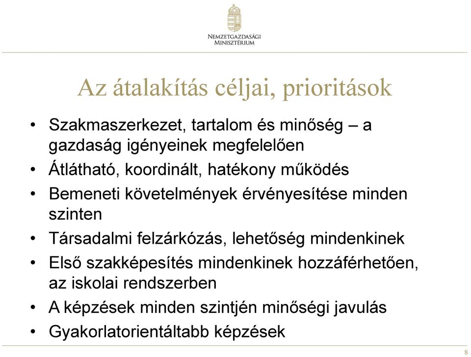 szinten Társadalmi felzárkózás, lehetőség mindenkinek Első szakképesítés mindenkinek