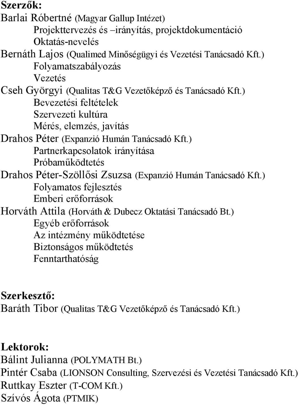 ) Partnerkapcsolatok irányítása Próbaműködtetés Drahos Péter-Szöllősi Zsuzsa (Expanzió Humán Tanácsadó Kft.