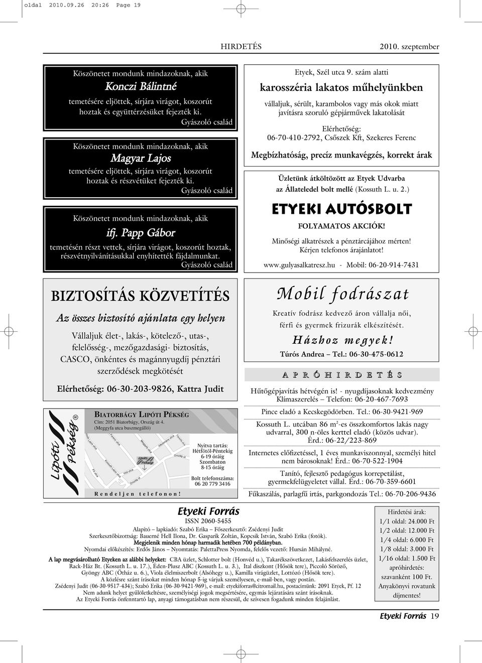 Gyászoló család Köszönetet mondunk mindazoknak, akik ifj. Papp Gábor temetésén részt vettek, sírjára virágot, koszorút hoztak, részvétnyilvánításukkal enyhítették fájdalmunkat.