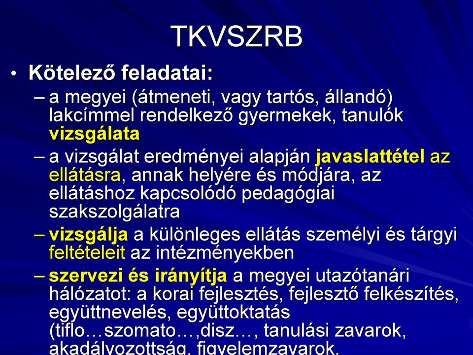 vizsgálja a különleges ellátás személyi és tárgyi feltételeit az intézményekben szervezi és irányítja a megyei utazótanári hálózatot: