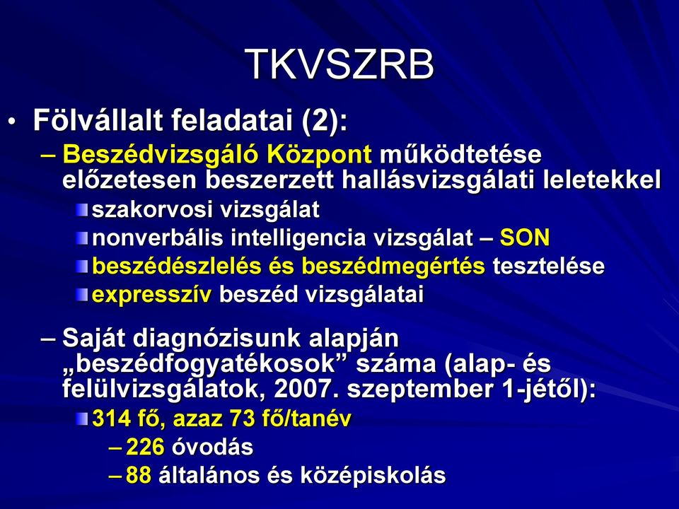 beszédmegértés tesztelése expresszív beszéd vizsgálatai Saját diagnózisunk alapján beszédfogyatékosok