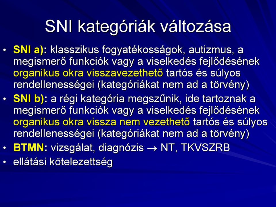 régi kategória megszűnik, ide tartoznak a megismerő funkciók vagy a viselkedés fejlődésének organikus okra vissza nem