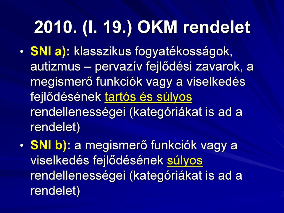 zavarok, a megismerő funkciók vagy a viselkedés fejlődésének tartós és súlyos