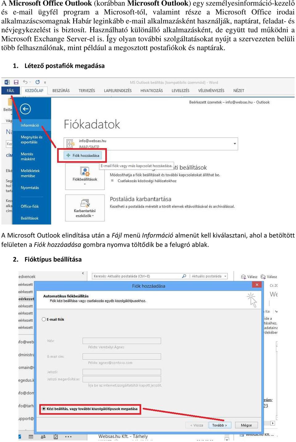 Használható különálló alkalmazásként, de együtt tud működni a Microsoft Exchange Server-el is.