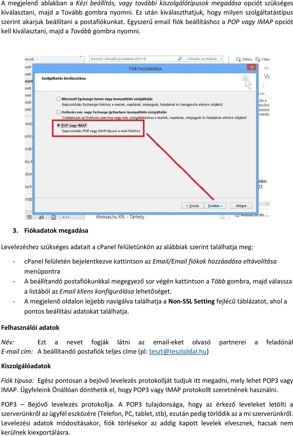 Egyszerű email fiók beállításhoz a POP vagy IMAP opciót kell kiválasztani, majd a Tovább gombra nyomni. 3.