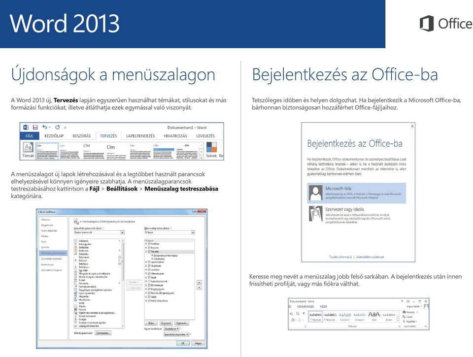 Ha bejelentkezik a Microsoft Office-ba, bárhonnan biztonságosan hozzáférhet Office-fájljaihoz.