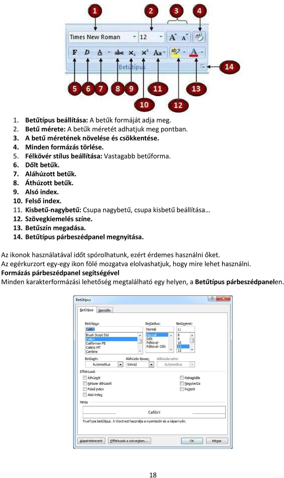 Kisbetű-nagybetű: Csupa nagybetű, csupa kisbetű beállítása 12. Szövegkiemelés színe. 13. Betűszín megadása. 14. Betűtípus párbeszédpanel megnyitása.