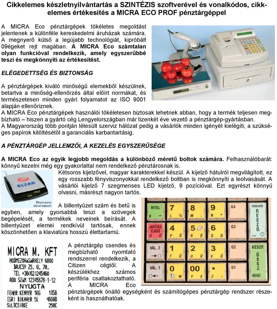 A MICRA Eco számtalan olyan funkcióval rendelkezik, amely egyszerűbbé teszi és megkönnyíti az értékesítést.