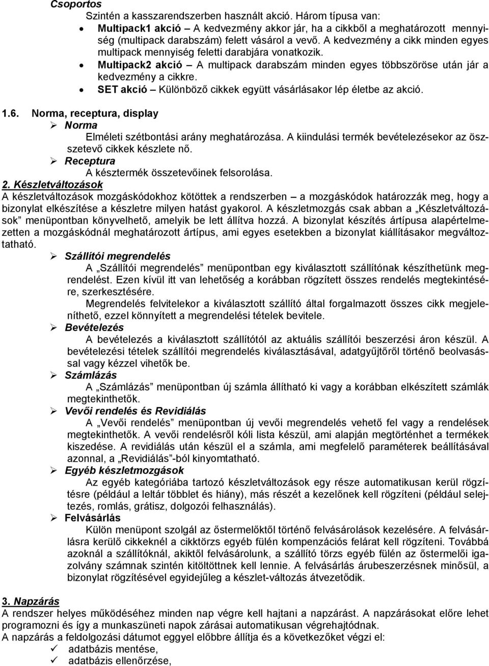 SET akció Különböző cikkek együtt vásárlásakor lép életbe az akció. 1.6. Norma, receptura, display Norma Elméleti szétbontási arány meghatározása.