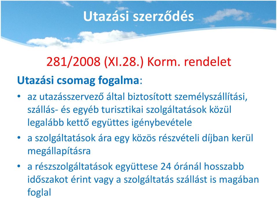 egyéb turisztikai szolgáltatások közül legalább kettő együttes igénybevétele a szolgáltatások ára