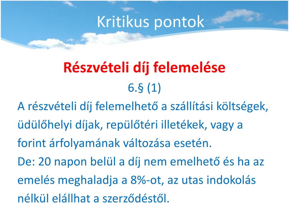 repülőtéri illetékek, vagy a forint árfolyamának változása esetén.