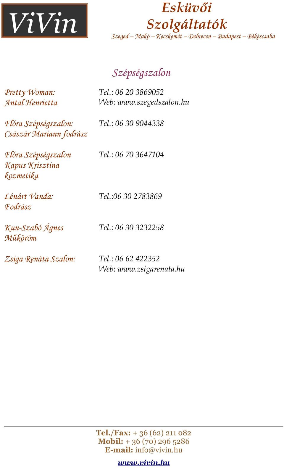 ViVin. Esküvıi Szolgáltatók. Tel./Fax: + 36 (62) Mobil: + 36 (70)  info@vivin.hu - PDF Free Download