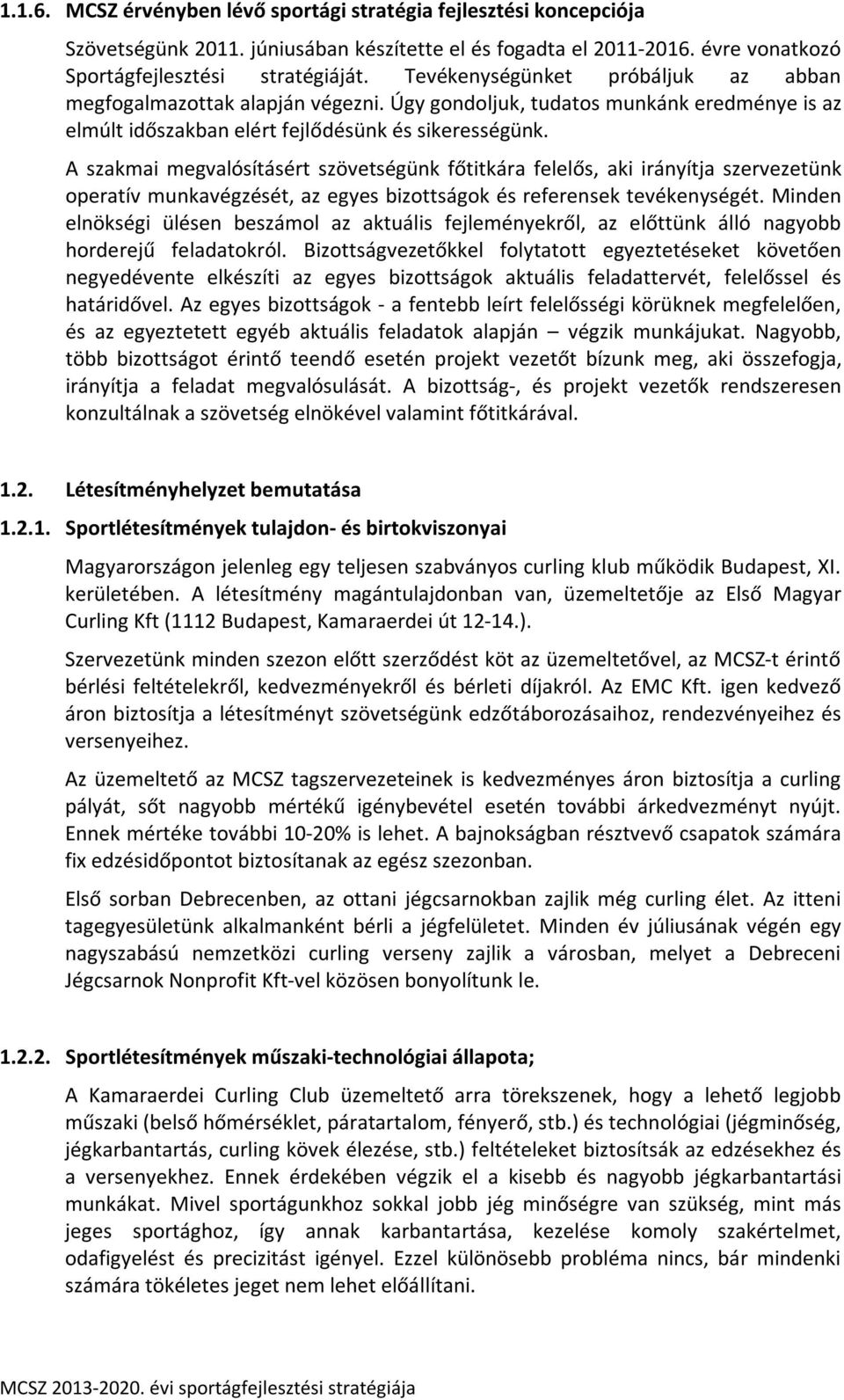 A szakmai megvalósításért szövetségünk főtitkára felelős, aki irányítja szervezetünk operatív munkavégzését, az egyes bizottságok és referensek tevékenységét.