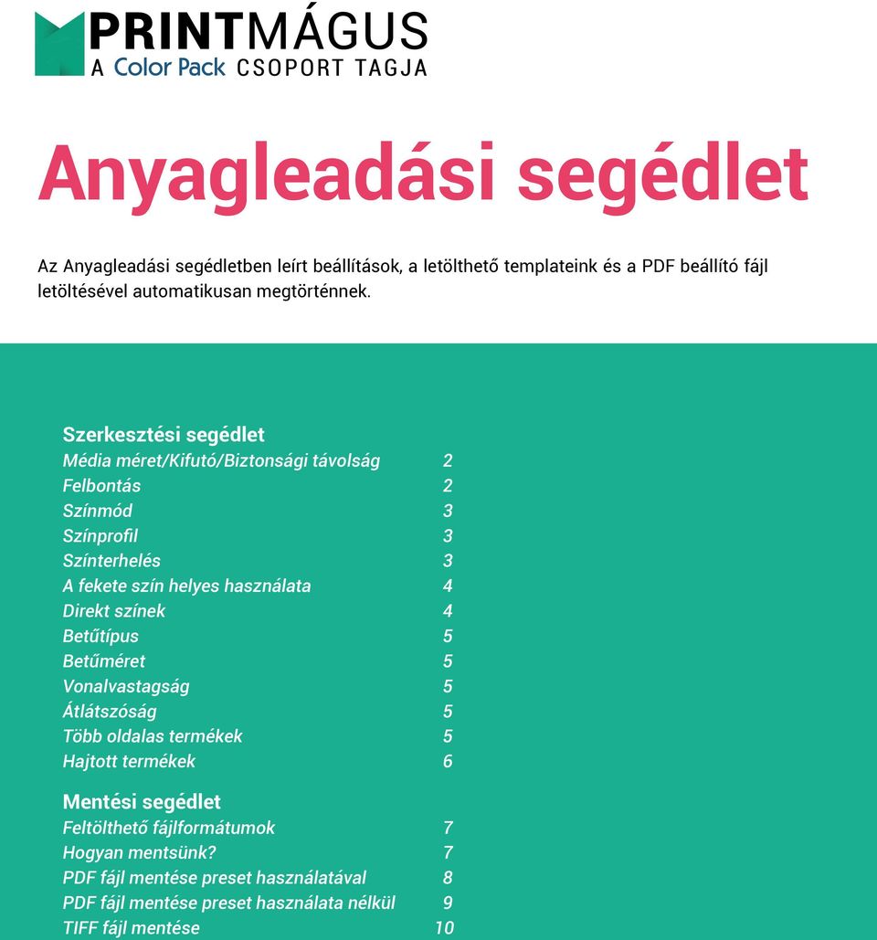 Szerkesztési segédlet Média méret/kifutó/biztonsági távolság 2 Felbontás 2 Színmód 3 Színprofil 3 Színterhelés 3 A fekete szín helyes használata 4