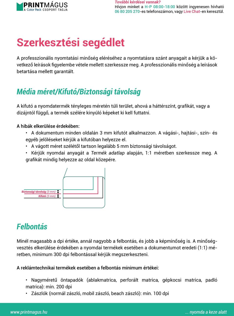 Média méret/kifutó/biztonsági távolság A kifutó a nyomdatermék tényleges méretén túli terület, ahová a háttérszínt, grafikát, vagy a dizájntól függő, a termék szélére kinyúló képeket ki kell futtatni.