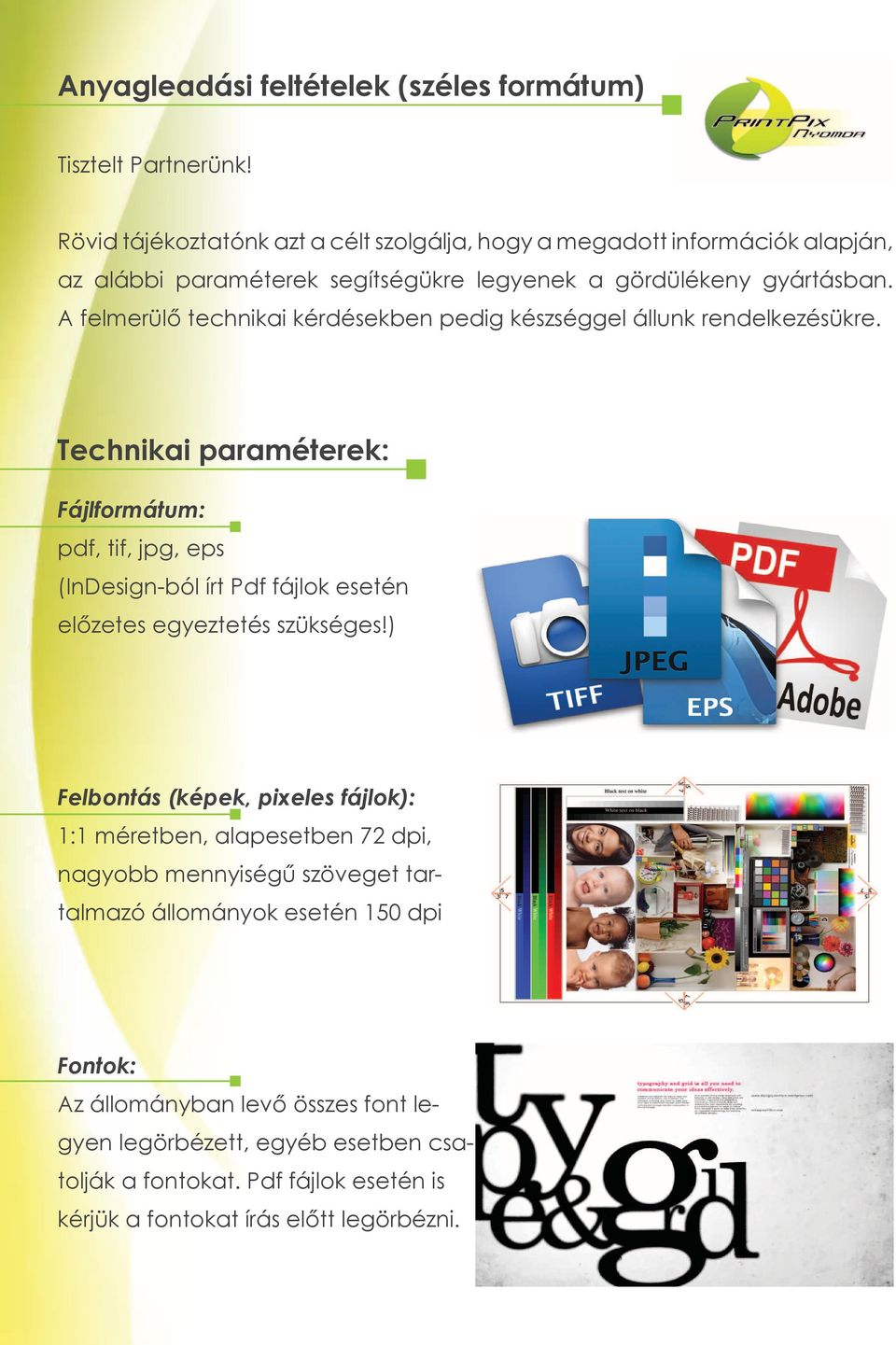 A felmerülő technikai kérdésekben pedig készséggel állunk rendelkezésükre.