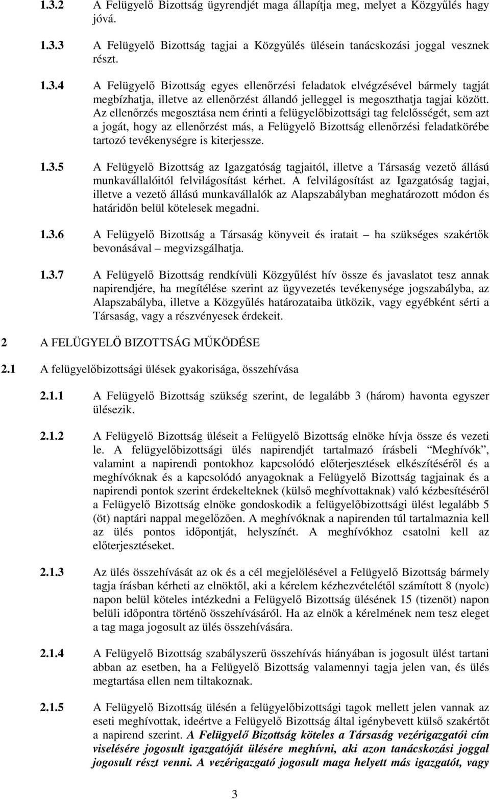 kiterjessze. 1.3.5 A Felügyelő Bizottság az Igazgatóság tagjaitól, illetve a Társaság vezető állású munkavállalóitól felvilágosítást kérhet.