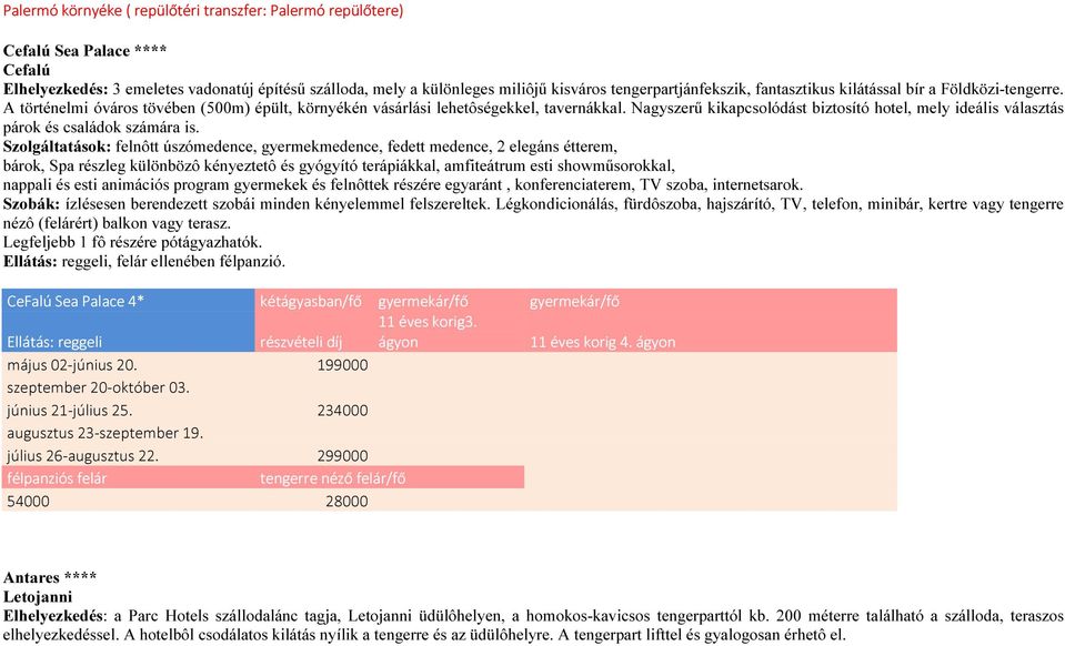 Nagyszerű kikapcsolódást biztosító hotel, mely ideális választás párok és családok számára is.