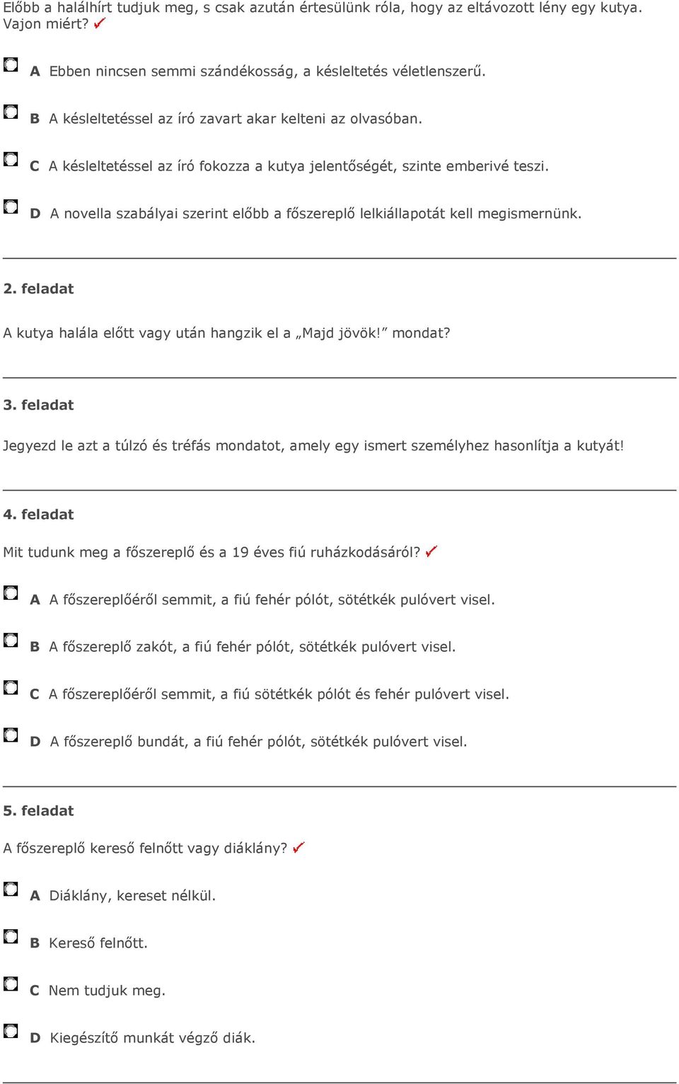 D A novella szabályai szerint előbb a főszereplő lelkiállapotát kell megismernünk. 2. feladat A kutya halála előtt vagy után hangzik el a Majd jövök! mondat? 3.