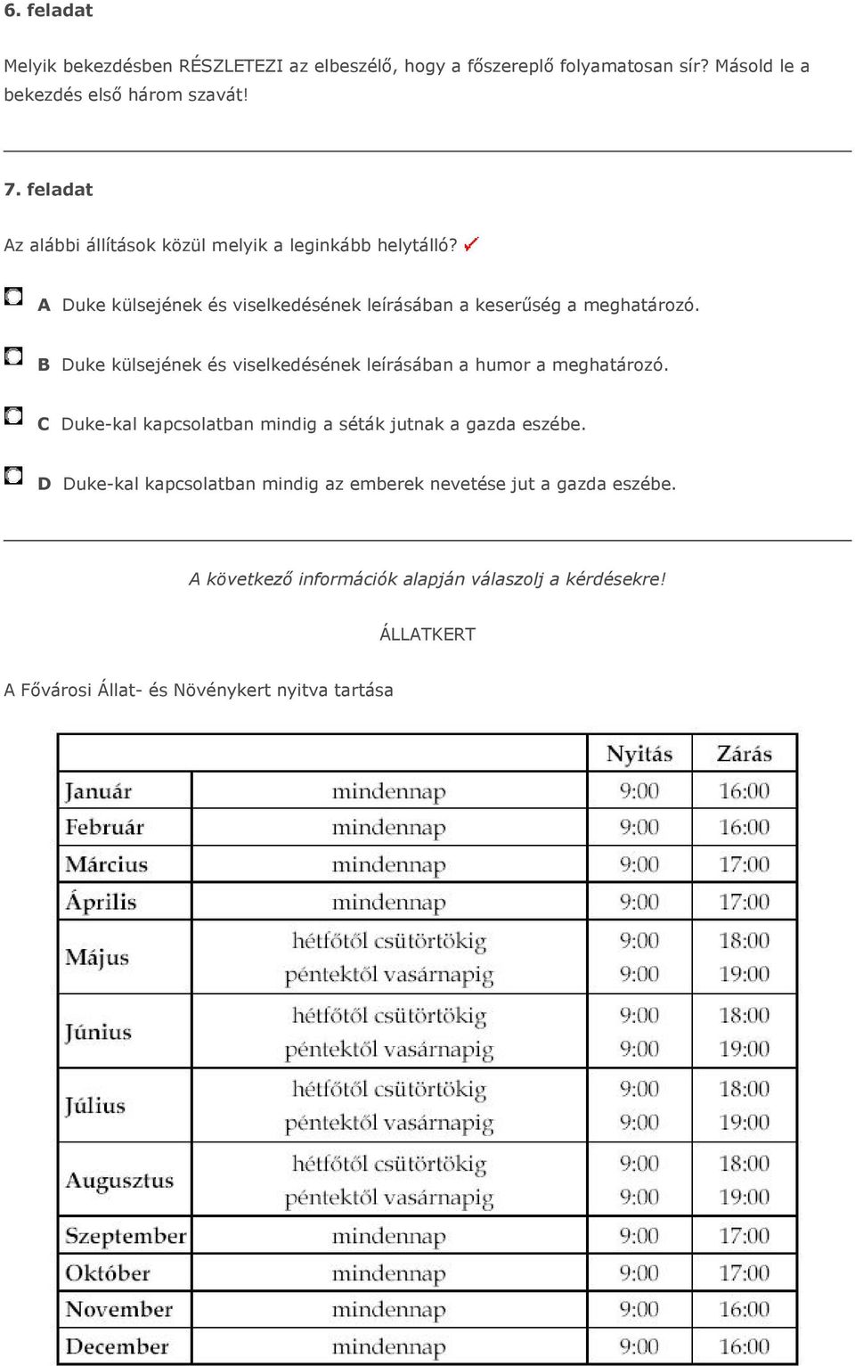 B Duke külsejének és viselkedésének leírásában a humor a meghatározó. C Duke-kal kapcsolatban mindig a séták jutnak a gazda eszébe.