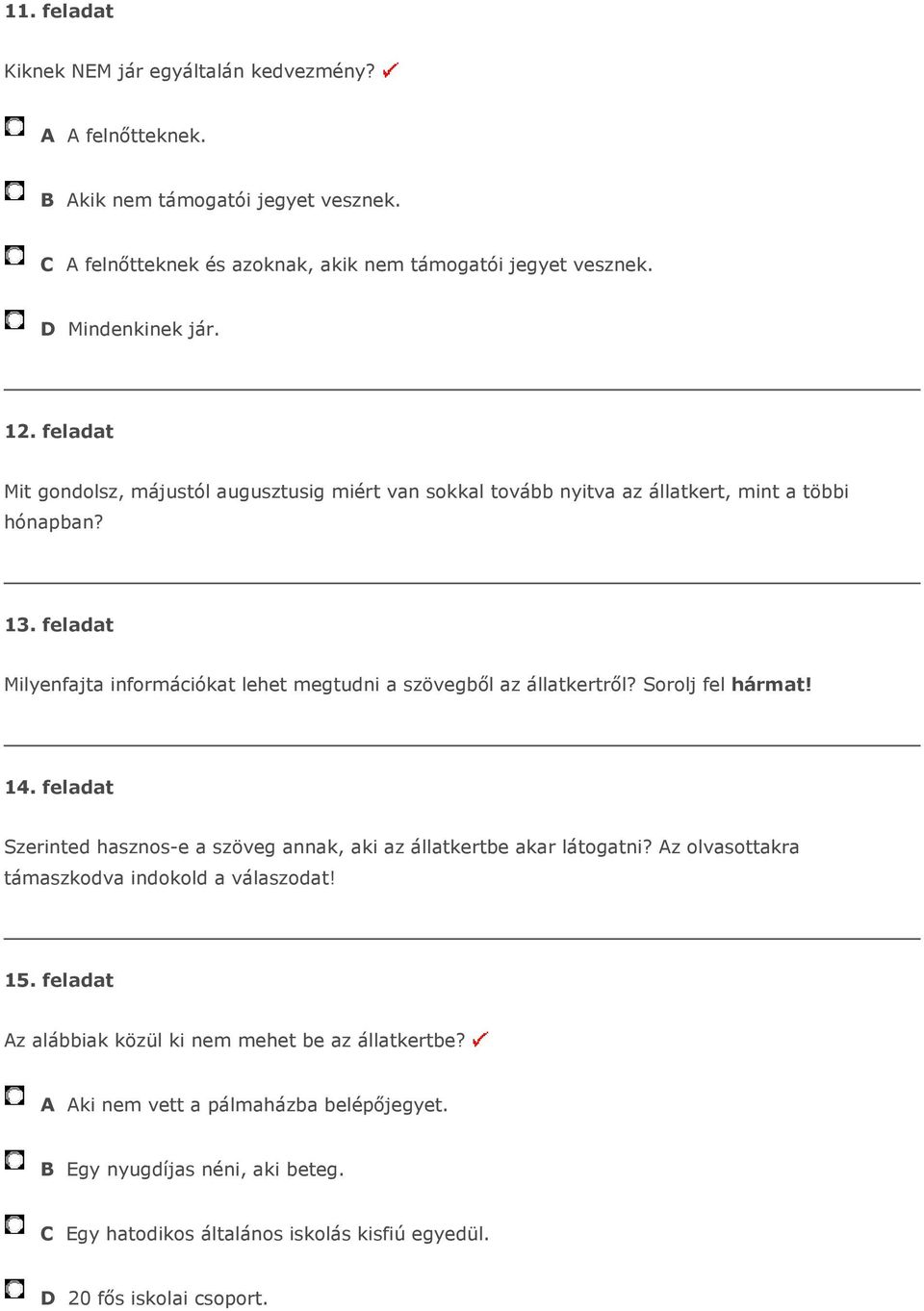 feladat Milyenfajta információkat lehet megtudni a szövegből az állatkertről? Sorolj fel hármat! 14. feladat Szerinted hasznos-e a szöveg annak, aki az állatkertbe akar látogatni?