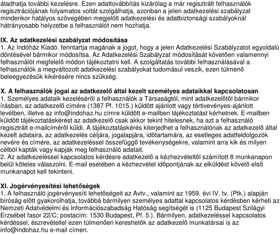 adatkezelési és adatbiztonsági szabályoknál hátrányosabb helyzetbe a felhasználót nem hozhatja. IX. Az adatkezelési szabályzat módosítása 1. Az Indóház Kiadó.