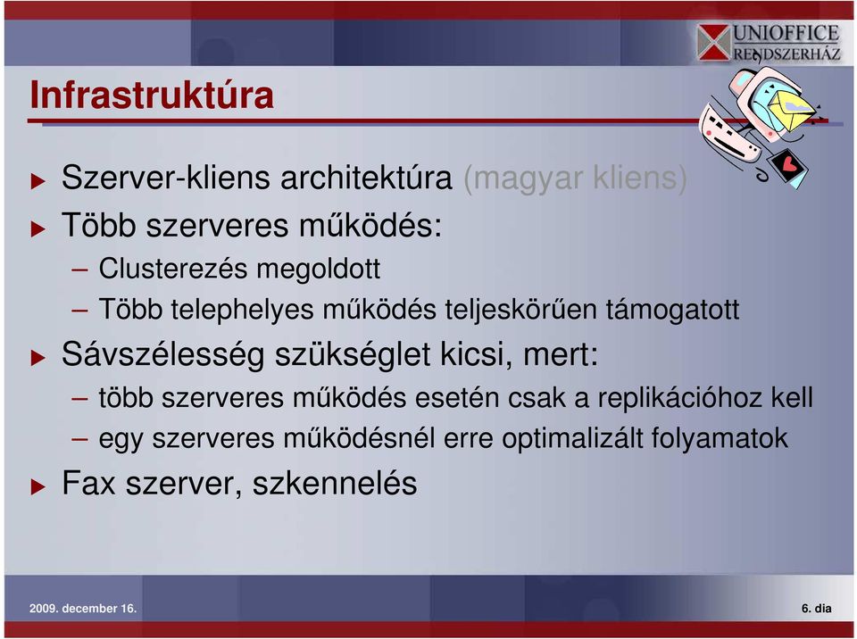 szükséglet kicsi, mert: több szerveres mőködés esetén csak a replikációhoz kell egy