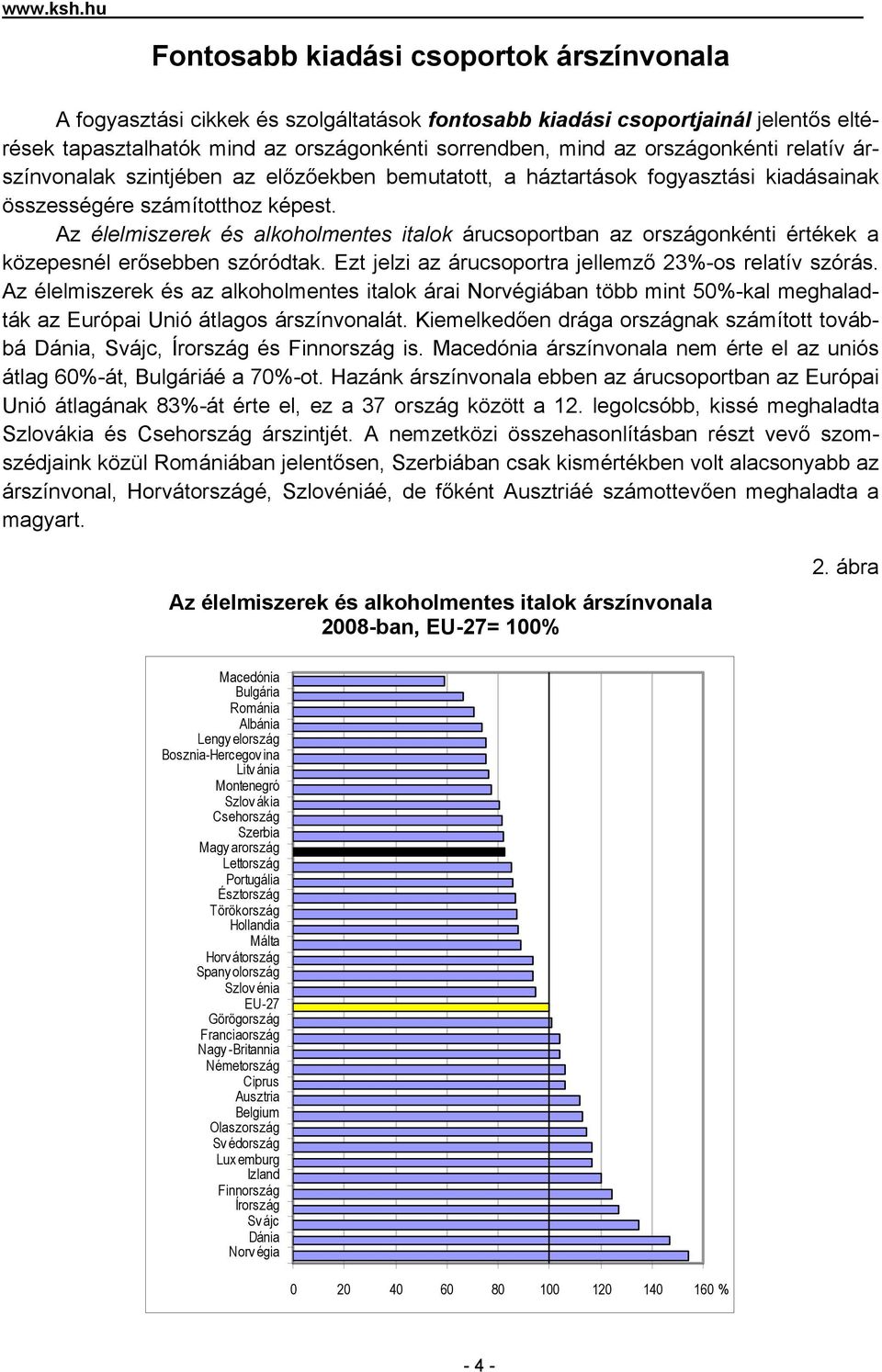 országonkénti relatív árszínvonalak szintjében az előzőekben bemutatott, a háztartások fogyasztási kiadásainak összességére számítotthoz képest.