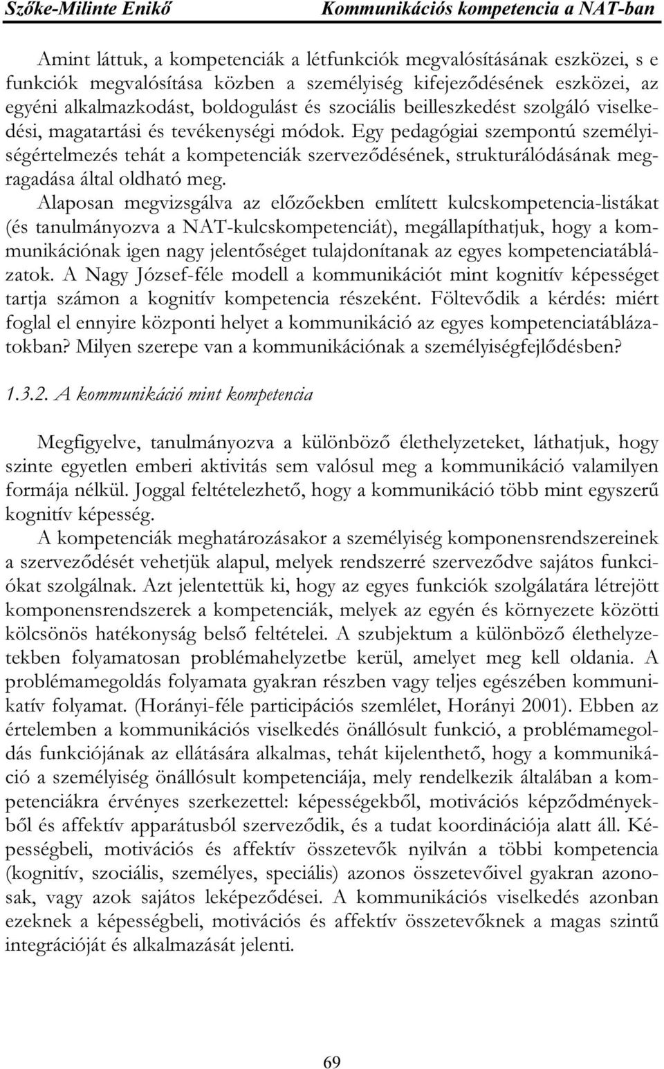 Egy pedagógiai szempontú személyiségértelmezés tehát a kompetenciák szerveződésének, strukturálódásának megragadása által oldható meg.