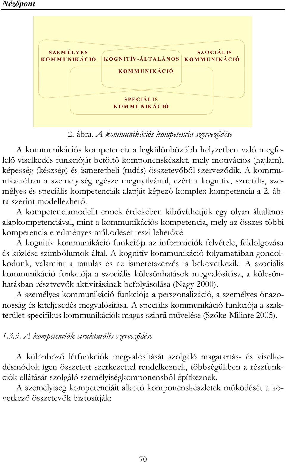 (készség) és ismeretbeli (tudás) összetevőből szerveződik.