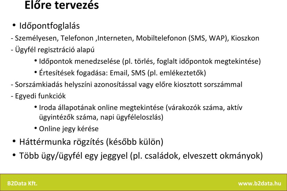 emlékeztetők) - Sorszámkiadás helyszíni azonosítással vagy előre kiosztott sorszámmal - Egyedi funkciók Iroda állapotának online