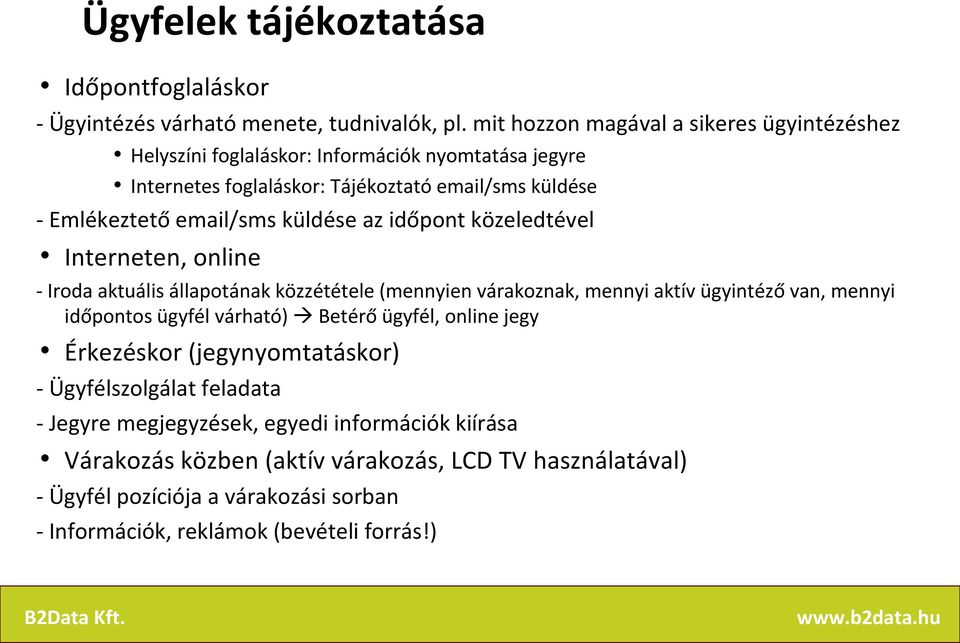 küldése az időpont közeledtével Interneten, online - Iroda aktuális állapotának közzététele (mennyien várakoznak, mennyi aktív ügyintéző van, mennyi időpontos ügyfél várható)