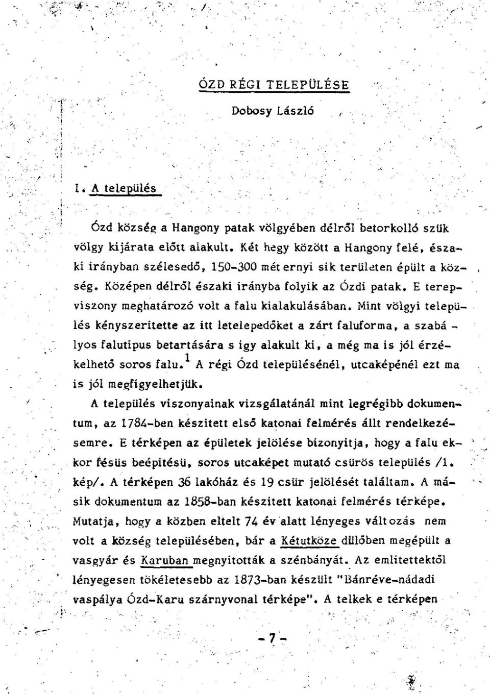 E terepviszony meghatározó volt a falu kialakulásában.