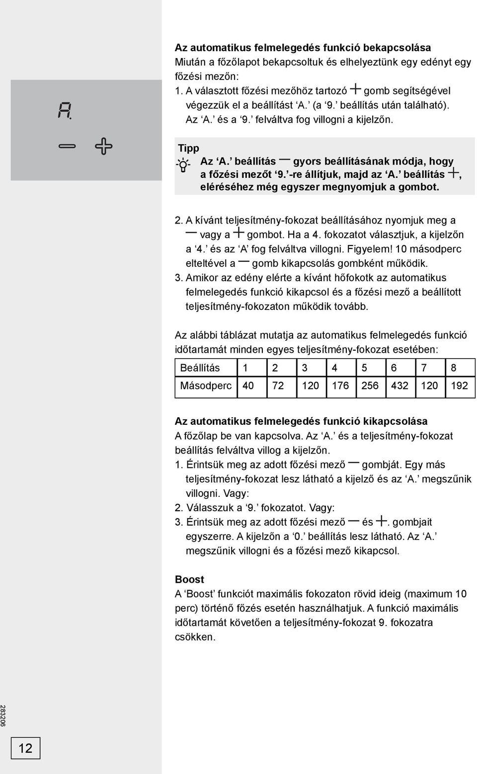 beállítás gyors beállításának módja, hogy a főzési mezőt 9. -re állítjuk, majd az A. beállítás, eléréséhez még egyszer megnyomjuk a gombot. 2.