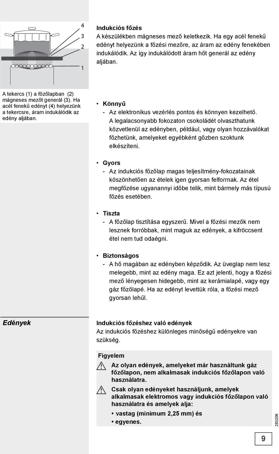 Könnyű - Az elektronikus vezérlés pontos és könnyen kezelhető.