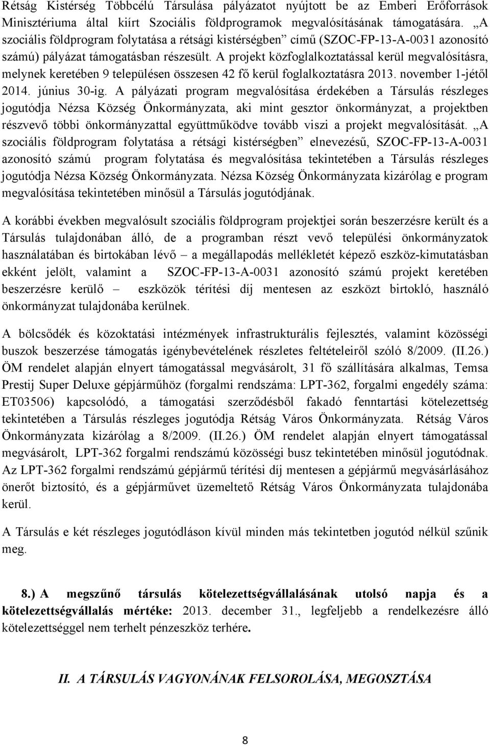 A projekt közfoglalkoztatással kerül megvalósításra, melynek keretében 9 településen összesen 42 fő kerül foglalkoztatásra 2013. november 1-jétől 2014. június 30-ig.