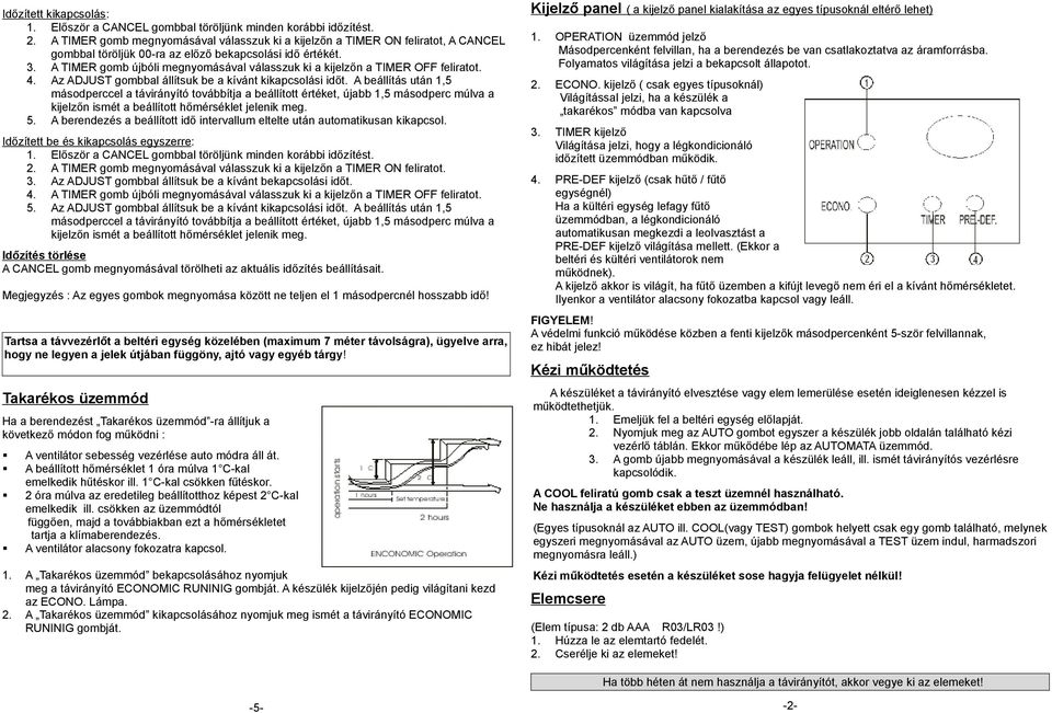 A TIMER gomb újbóli megnyomásával válasszuk ki a kijelzőn a TIMER OFF feliratot. 4. Az ADJUST gombbal állítsuk be a kívánt kikapcsolási időt.