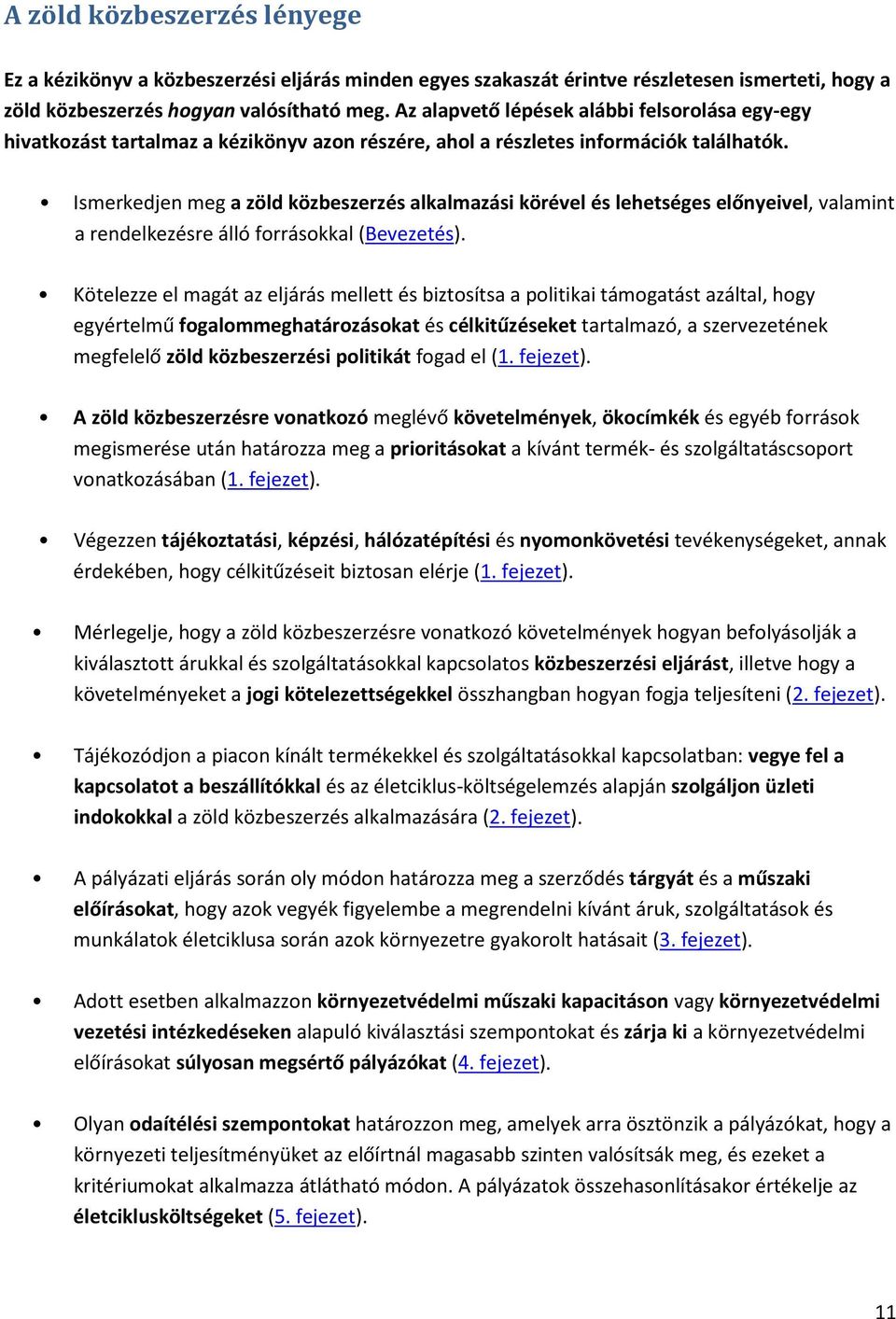 Ismerkedjen meg a zöld közbeszerzés alkalmazási körével és lehetséges előnyeivel, valamint a rendelkezésre álló forrásokkal (Bevezetés).