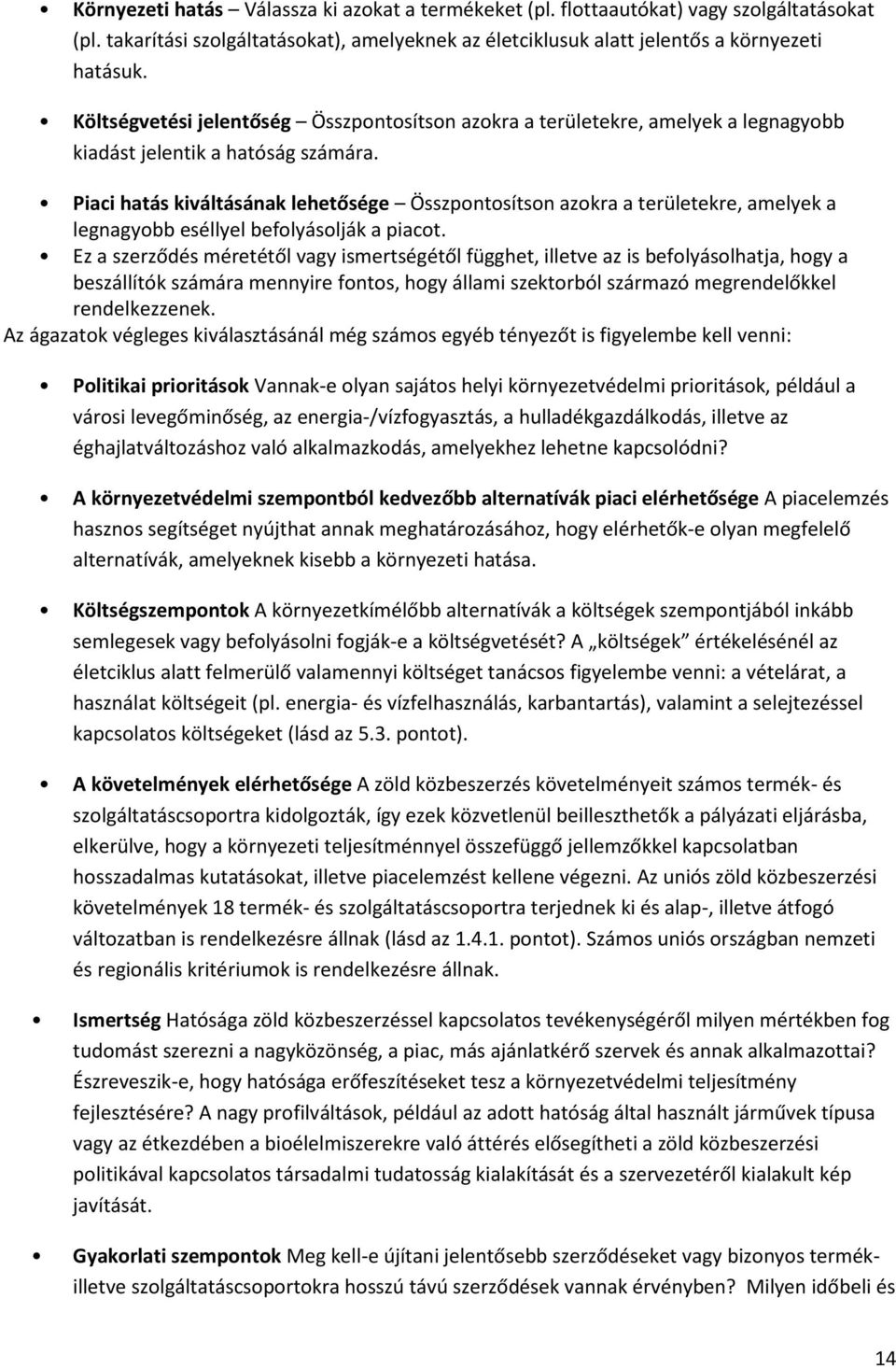 Piaci hatás kiváltásának lehetősége Összpontosítson azokra a területekre, amelyek a legnagyobb eséllyel befolyásolják a piacot.