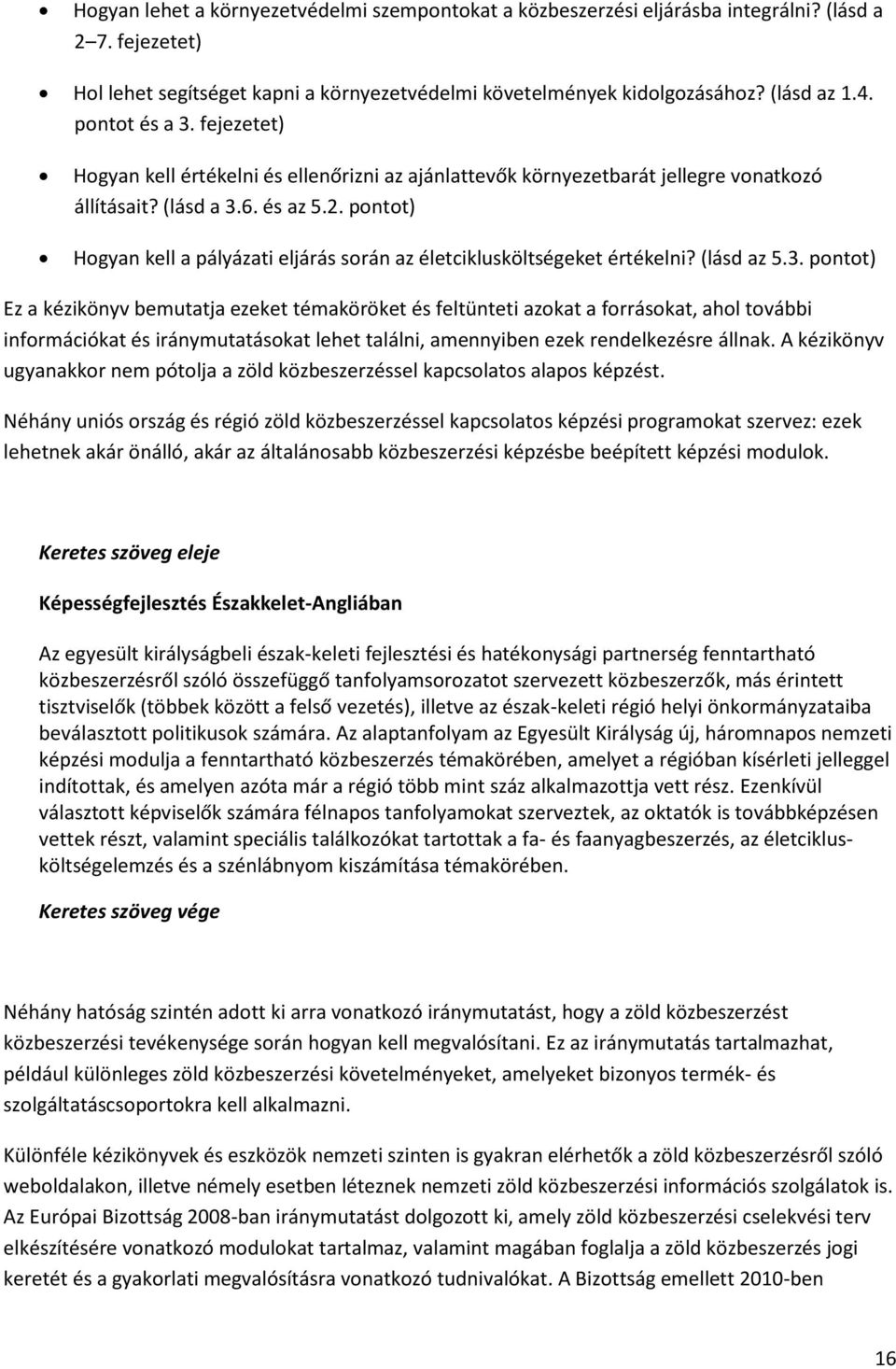 pontot) Hogyan kell a pályázati eljárás során az életciklusköltségeket értékelni? (lásd az 5.3.