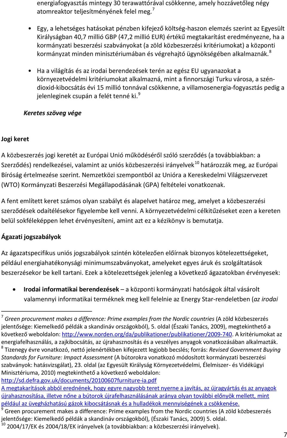 szabványokat (a zöld közbeszerzési kritériumokat) a központi kormányzat minden minisztériumában és végrehajtó ügynökségében alkalmaznák.