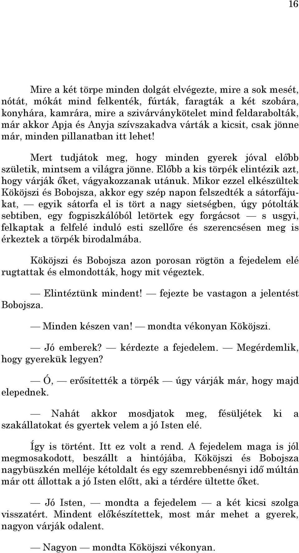 Elıbb a kis törpék elintézik azt, hogy várják ıket, vágyakozzanak utánuk.