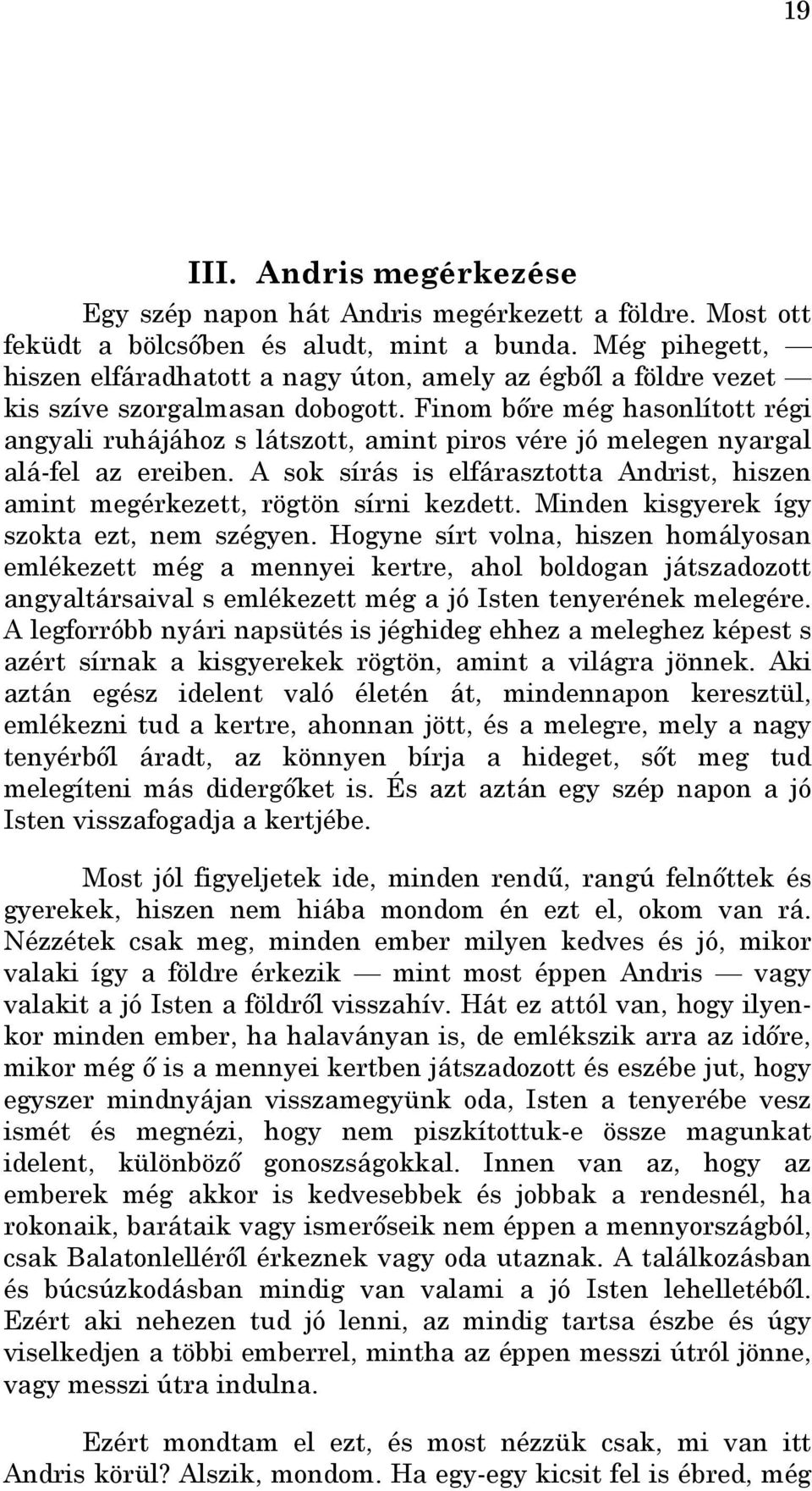 Finom bıre még hasonlított régi angyali ruhájához s látszott, amint piros vére jó melegen nyargal alá-fel az ereiben.