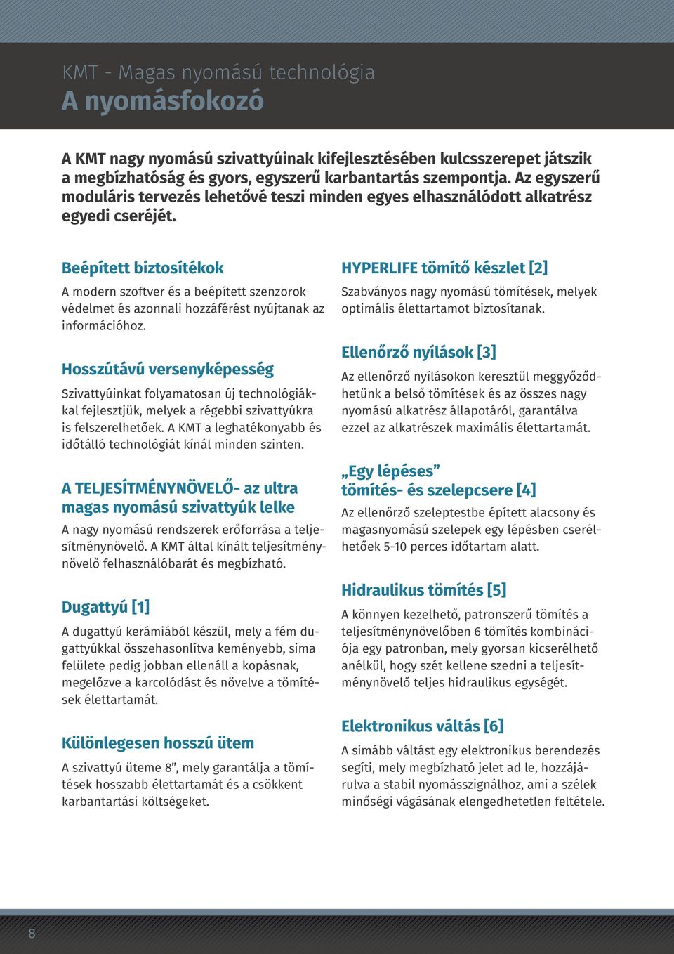 Beépített biztosítékok A modern szoftver és a beépített szenzorok védelmet és azonnali hozzáférést nyújtanak az információhoz.