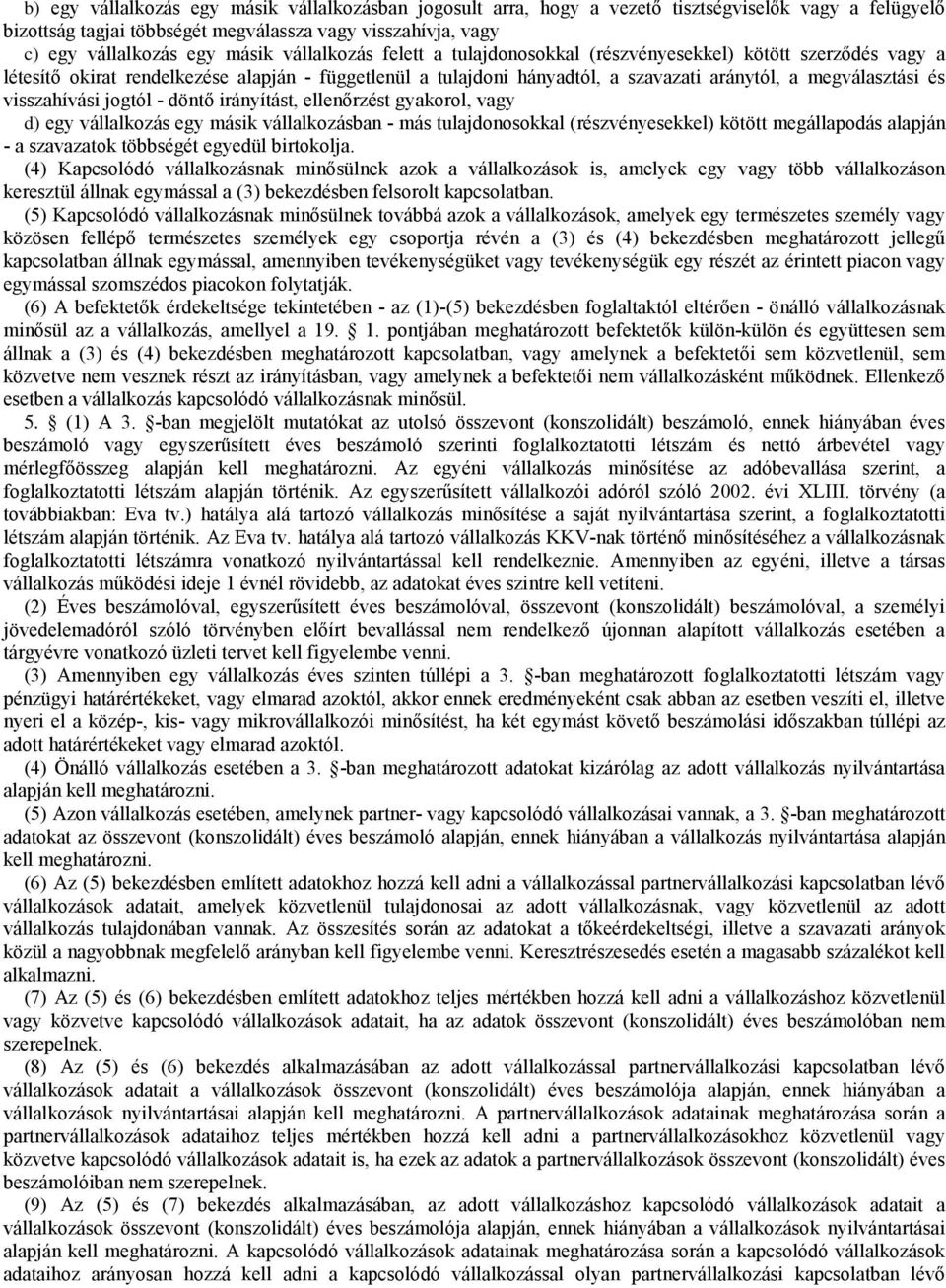 visszahívási jogtól - döntő irányítást, elenőrzést gyakorol, vagy d) egy vállalkozás egy másik vállalkozásban - más tulajdonosokkal (részvényesekkel) kötött megállapodás alapján - a szavazatok