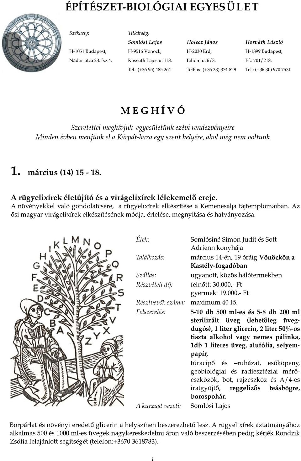 : (+36 30) 970 7531 M E G H Í V Ó Szeretettel meghívjuk egyesületünk ezévi rendezvényeire Minden évben menjünk el a Kárpát-haza egy szent helyére, ahol még nem voltunk 1. március (14) 15-18.