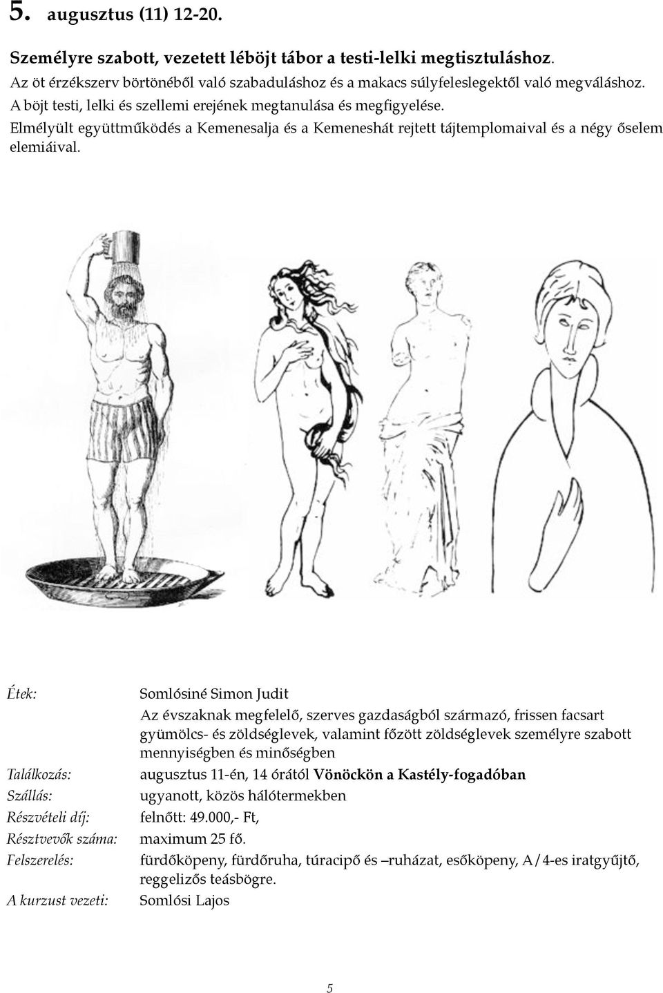 Somlósiné Simon Judit Az évszaknak megfelelő, szerves gazdaságból származó, frissen facsart gyümölcs- és zöldséglevek, valamint főzött zöldséglevek személyre szabott mennyiségben és minőségben