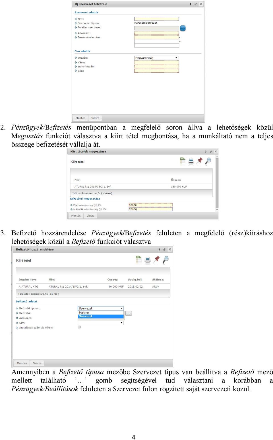 Befizető hozzárendelése Pénzügyek/Befizetés felületen a megfelelő (rész)kiíráshoz lehetőségek közül a Befizető funkciót választva